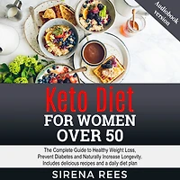 KETO DIET FOR WOMEN OVER 50: The Complete Guide to Healthy Weight Loss, Prevent Diabetes and Naturally Increase Longevity. Includes delicious recipes and a daily diet plan