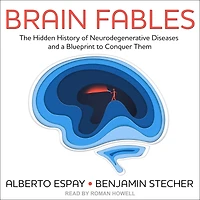 Brain Fables: The Hidden History of Neurodegenerative Diseases and a Blueprint to Conquer Them