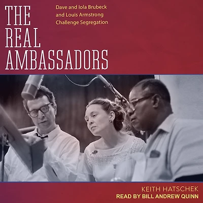 The Real Ambassadors: Dave and Iola Brubeck Louis Armstrong Challenge Segregation