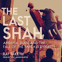 the Last Shah: America, Iran, and Fall of Pahlavi Dynasty