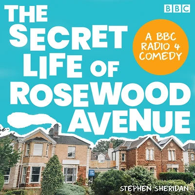 The Secret Life of Rosewood Avenue: A BBC Radio 4 comedy