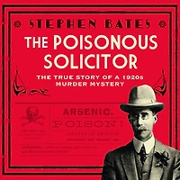 The Poisonous Solicitor: True Story of a 1920s Murder Mystery