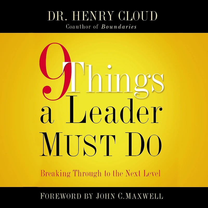 9 Things a Leader Must Do: How to Go the Next Level--And Take Others With You