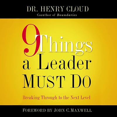 9 Things a Leader Must Do: How to Go the Next Level--And Take Others With You