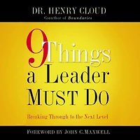 9 Things a Leader Must Do: How to Go the Next Level--And Take Others With You