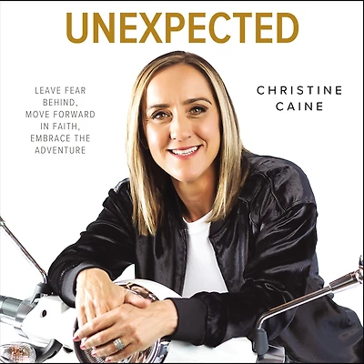 Unexpected: Leave Fear Behind, Move Forward Faith, Embrace the Adventure
