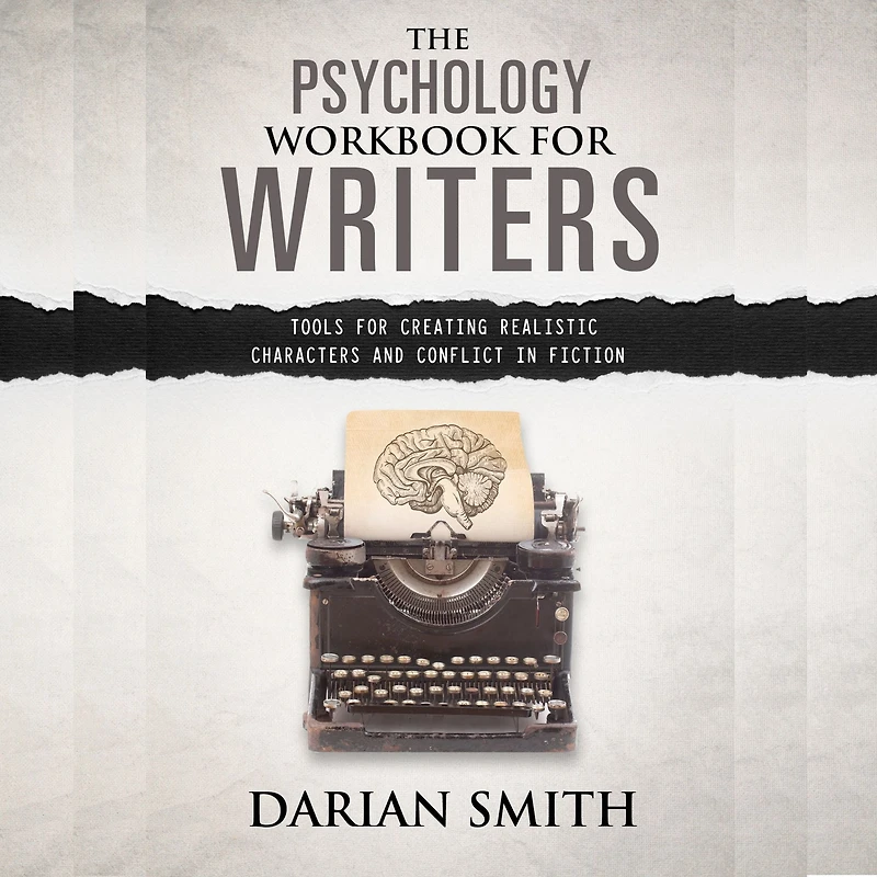 The Psychology Workbook for Writers: Tools Creating Realistic Characters and Conflict Fiction