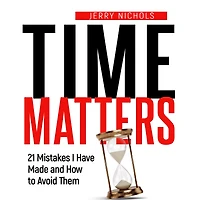 Time Matters: 21 Mistakes I Have Made and How to Avoid Them