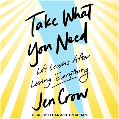 Take What You Need: Life Lessons after Losing Everything