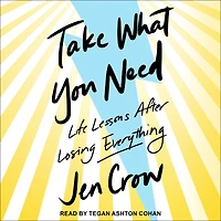 Take What You Need: Life Lessons after Losing Everything