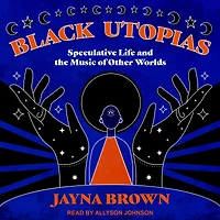 Black Utopias: Speculative Life and the Music of Other Worlds