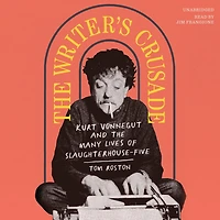 the Writer's Crusade: Kurt Vonnegut and Many Lives of Slaughterhouse-Five