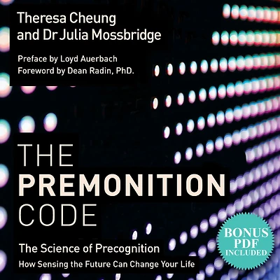 the Premonition Code: Science of Precognition, How Sensing Future Can Change Your Life