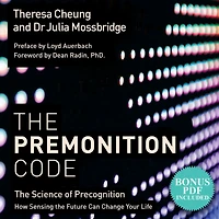the Premonition Code: Science of Precognition, How Sensing Future Can Change Your Life