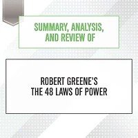 Summary, Analysis, and Review of Robert Greene's The 48 Laws of Power