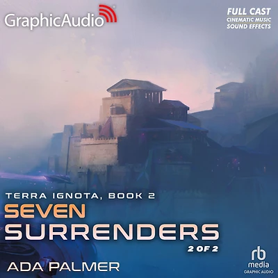Seven Surrenders, 2 of 2: Terra Ignota 2: Dramatized Adaptation