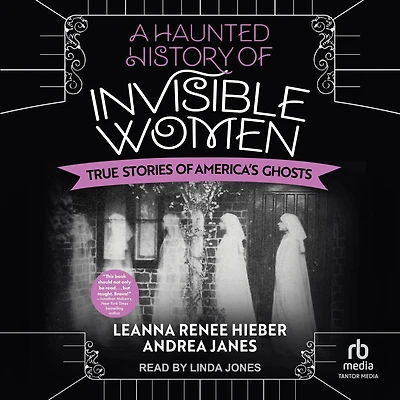 A Haunted History of Invisible Women: True Stories America's Ghosts