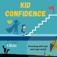 Kid confidence - Positive Parenting Strategies to Build Resilience and Develop Self-Esteem in your child: How to Help Your Child's Developing Mind and be Prepared for Life
