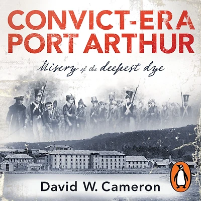 Convict-era Port Arthur: Misery of the deepest dye