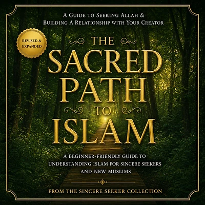 The Sacred Path to Islam: a Guide Seeking Allah (God) & Building Relationship