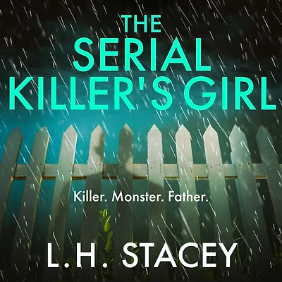 The Serial Killer's Girl: A gripping, edge-of-your-seat psychological thriller from L. H. Stacey