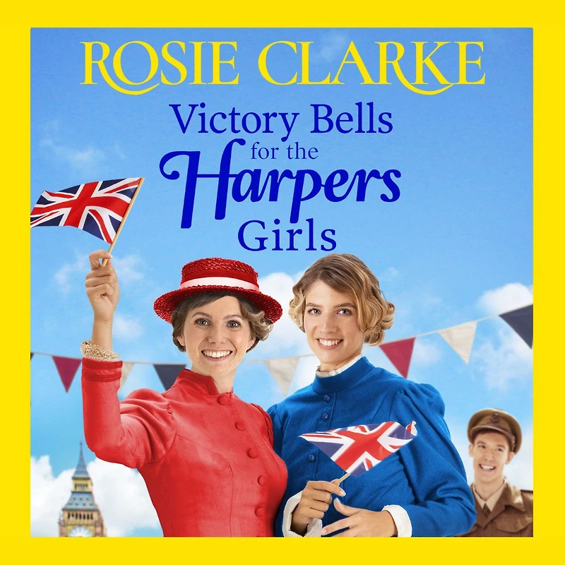 Victory Bells For The Harpers Girls: A wartime historical saga from Rosie Clarke