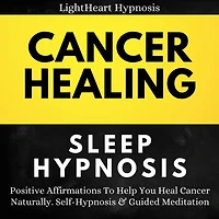 Cancer Healing Sleep Hypnosis: Positive Affirmations To Help You Heal Cancer Naturally. Self-Hypnosis & Guided Meditation