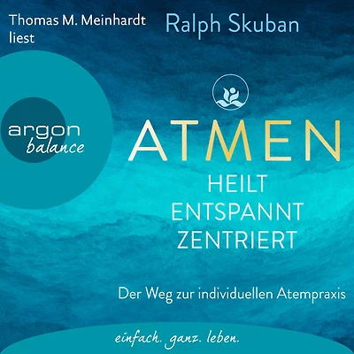 ATMEN - heilt entspannt zentriert: Der Weg zur individuellen Atempraxis
