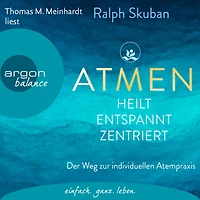 ATMEN - heilt entspannt zentriert: Der Weg zur individuellen Atempraxis