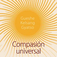 Compasión universal: Inspiración para tiempos difíciles