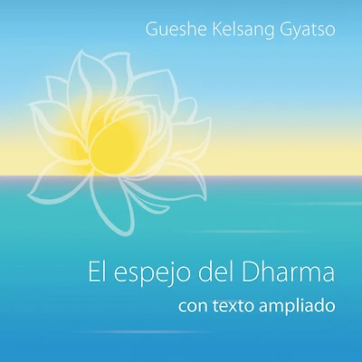 El espejo del Dharma, con texto ampliado: Cómo descubrir el verdadero significado de la vida humana