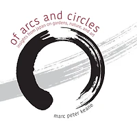 Of Arcs and Circles: Insights from Japan on Gardens, Nature, Art