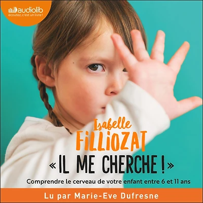 Il me cherche !: Comprendre ce qui se passe dans le cerveau de votre enfant entre 6 et 11 ans