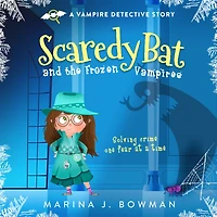 Scaredy Bat and the Frozen Vampires (Scaredy Bat: A Vampire Detective Series, #1)