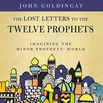 the Lost Letters to Twelve Prophets: Imagining Minor Prophets' World