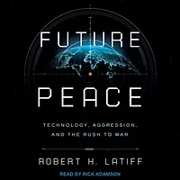 Future Peace: Technology, Aggression, and the Rush to War