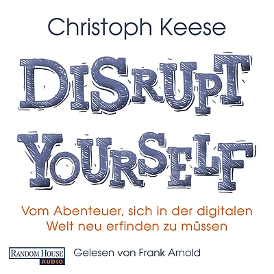 Disrupt Yourself: Vom Abenteuer, sich der digitalen Welt neu erfinden zu müssen (Abridged)
