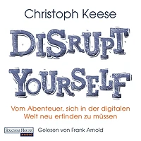 Disrupt Yourself: Vom Abenteuer, sich der digitalen Welt neu erfinden zu müssen (Abridged)