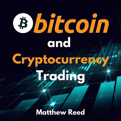 Bitcoin and Cryptocurrency Trading: The Only Guide You Need to Trade and Invest in Cryptocurrency and NFTs. Discover the Strategies to Turn the Crypto Market Into Your Cash Cow