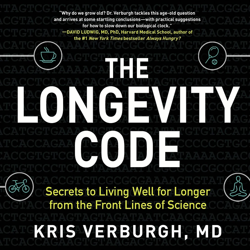 the Longevity Code: Secrets to Living Well for Longer from Front Lines of Science