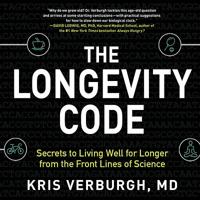 the Longevity Code: Secrets to Living Well for Longer from Front Lines of Science