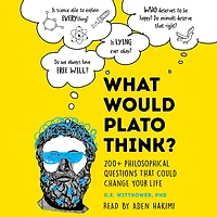 What Would Plato Think?: 200+ Philosophical Questions That Could Change Your Life