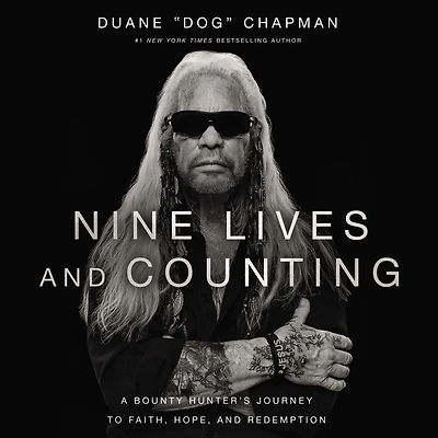 Nine Lives and Counting: A Bounty Hunter's Journey to Faith, Hope, Redemption