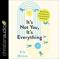 It's Not You, Everything: What Our Pain Reveals about the Anxious Pursuit of Good Life
