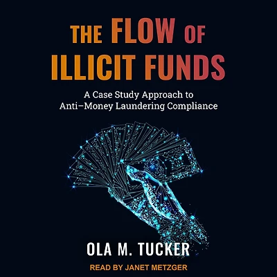 The Flow of Illicit Funds: A Case Study Approach to Anti-Money Laundering Compliance