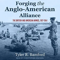 Forging The Anglo-American Alliance: British and American Armies, 1917-1941