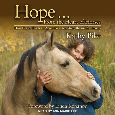 Hope . From the Heart of Horses: How Horses Teach Us About Presence, Strength, and Awareness