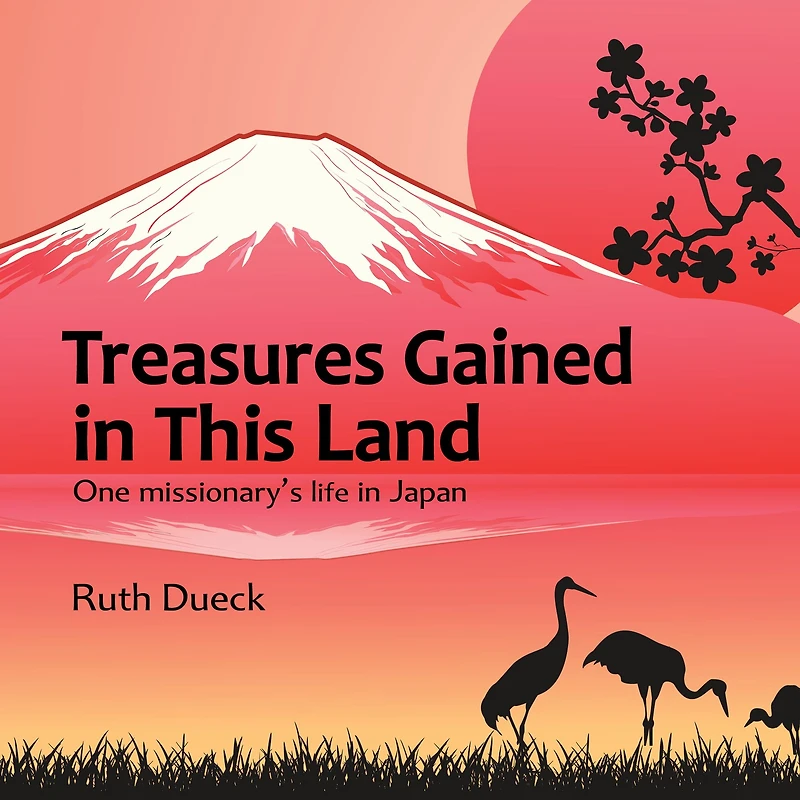 Treasures Gained in This Land: One missionary's life in Japan