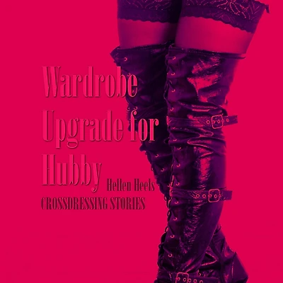 Wardrobe Upgrade for Hubby: Crossdressing Stories