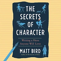 The Secrets of Character: Writing a Hero Anyone Will Love